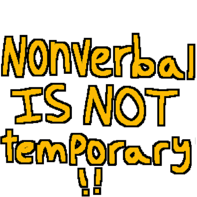 yellow text that says 'nonverbal IS NOT temporary!!'